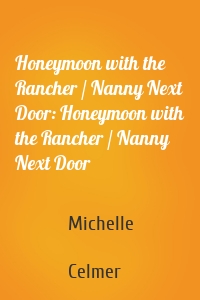 Honeymoon with the Rancher / Nanny Next Door: Honeymoon with the Rancher / Nanny Next Door
