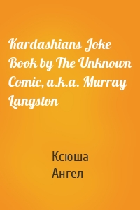 Kardashians Joke Book by The Unknown Comic, a.k.a. Murray Langston