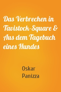 Das Verbrechen in Tavistock-Square & Aus dem Tagebuch eines Hundes