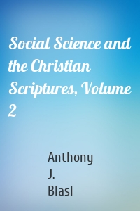 Social Science and the Christian Scriptures, Volume 2