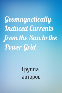 Geomagnetically Induced Currents from the Sun to the Power Grid