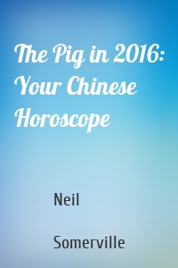 The Pig in 2016: Your Chinese Horoscope