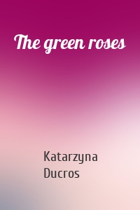 The green roses