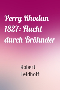 Perry Rhodan 1827: Flucht durch Bröhnder