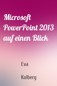 Microsoft PowerPoint 2013 auf einen Blick