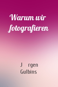 Warum wir fotografieren