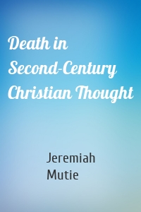 Death in Second-Century Christian Thought