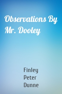 Observations By Mr. Dooley