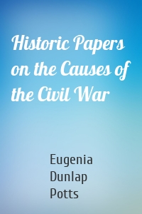 Historic Papers on the Causes of the Civil War