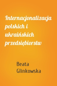 Internacjonalizacja polskich i ukraińskich przedsiębiorstw