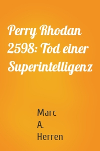 Perry Rhodan 2598: Tod einer Superintelligenz
