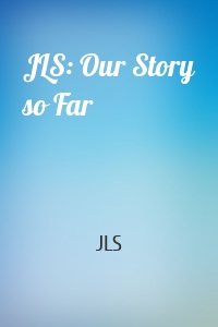 JLS: Our Story so Far