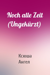 Noch alle Zeit (Ungekürzt)