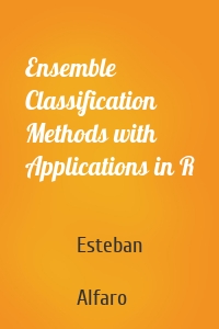 Ensemble Classification Methods with Applications in R