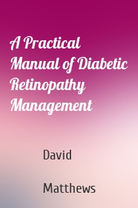 A Practical Manual of Diabetic Retinopathy Management