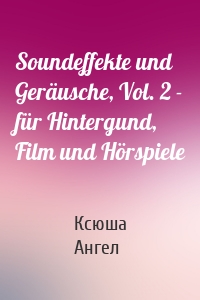 Soundeffekte und Geräusche, Vol. 2 - für Hintergund, Film und Hörspiele