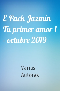 E-Pack Jazmín Tu primer amor 1 - octubre 2019