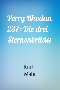 Perry Rhodan 237: Die drei Sternenbrüder