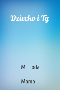 Dziecko i Ty