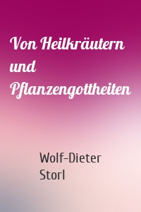 Von Heilkräutern und Pflanzengottheiten