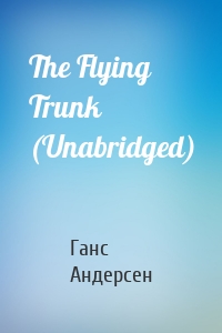 The Flying Trunk (Unabridged)