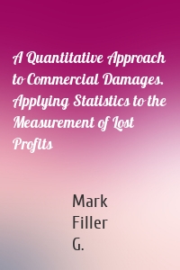 A Quantitative Approach to Commercial Damages. Applying Statistics to the Measurement of Lost Profits
