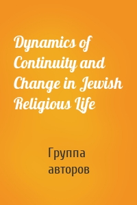 Dynamics of Continuity and Change in Jewish Religious Life