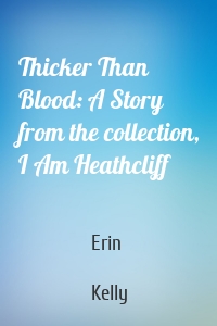 Thicker Than Blood: A Story from the collection, I Am Heathcliff