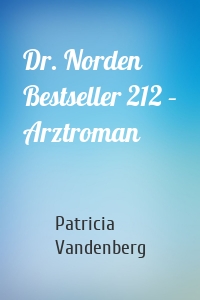 Dr. Norden Bestseller 212 – Arztroman