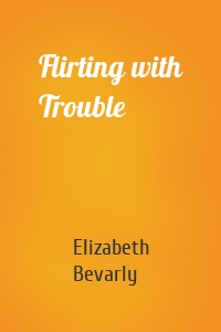 Flirting with Trouble