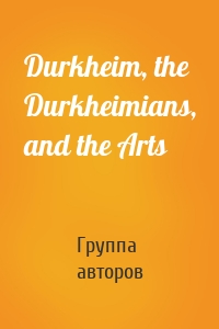Durkheim, the Durkheimians, and the Arts