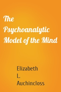 The Psychoanalytic Model of the Mind