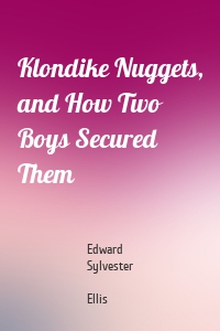 Klondike Nuggets, and How Two Boys Secured Them