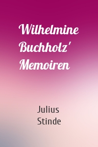 Wilhelmine Buchholz' Memoiren