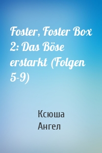 Foster, Foster Box 2: Das Böse erstarkt (Folgen 5-9)