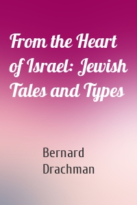 From the Heart of Israel: Jewish Tales and Types