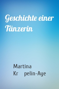 Geschichte einer Tänzerin