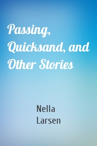 Passing, Quicksand, and Other Stories