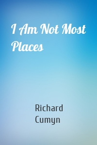 I Am Not Most Places