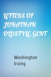 LETTERS OF JONATHAN OLDSTYLE, GENT