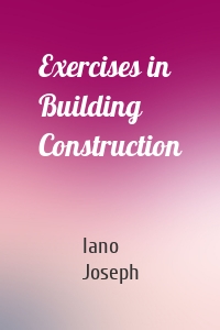 Exercises in Building Construction