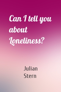 Can I tell you about Loneliness?