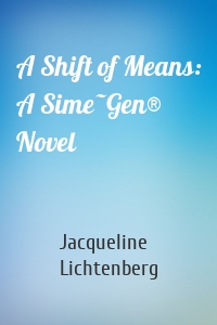 A Shift of Means: A Sime~Gen® Novel