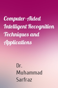 Computer-Aided Intelligent Recognition Techniques and Applications