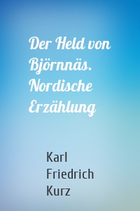 Der Held von Björnnäs. Nordische Erzählung