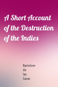 A Short Account of the Destruction of the Indies