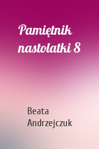 Pamiętnik nastolatki 8