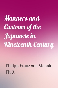Manners and Customs of the Japanese in Nineteenth Century