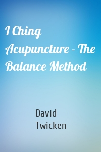 I Ching Acupuncture - The Balance Method