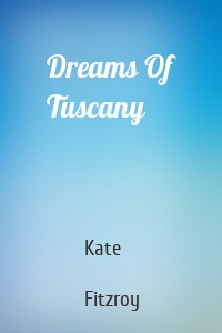 Dreams Of Tuscany